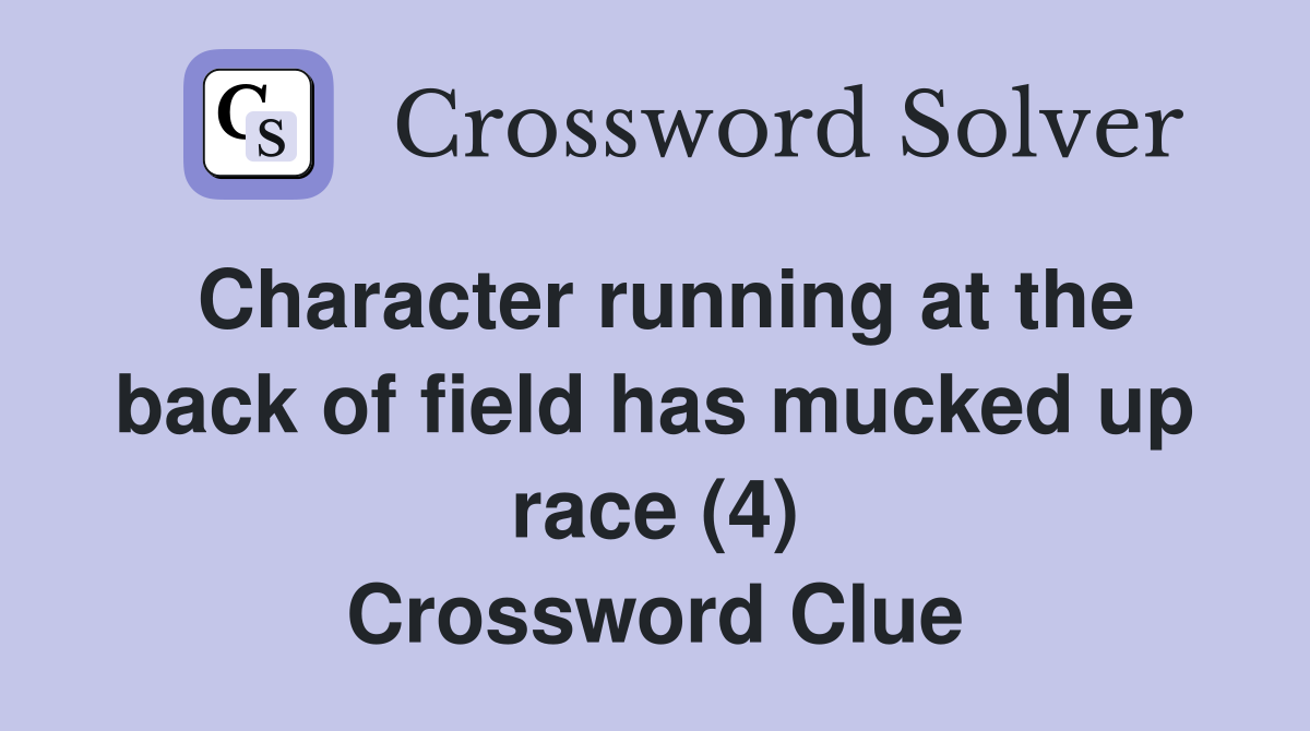 Character running at the back of field has mucked up race (4) Crossword Clue
