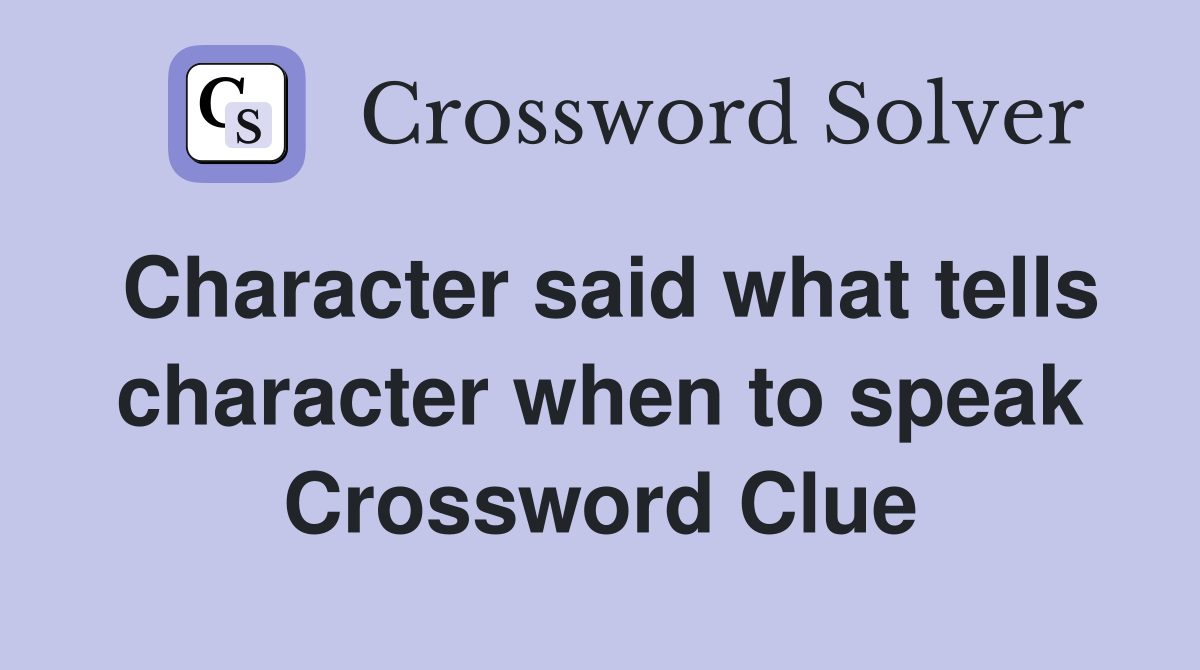 Character said what tells character when to speak Crossword Clue