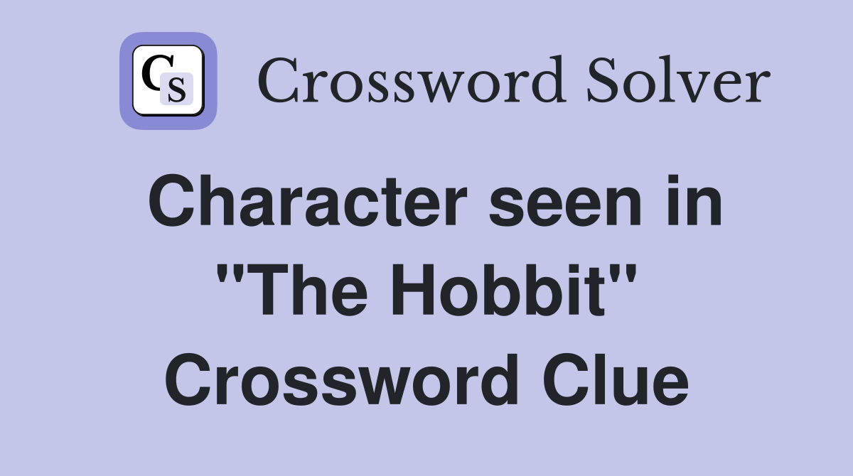 Character seen in "The Hobbit" Crossword Clue