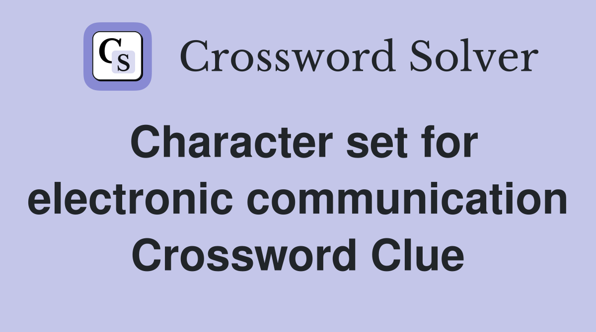 Character set for electronic communication Crossword Clue