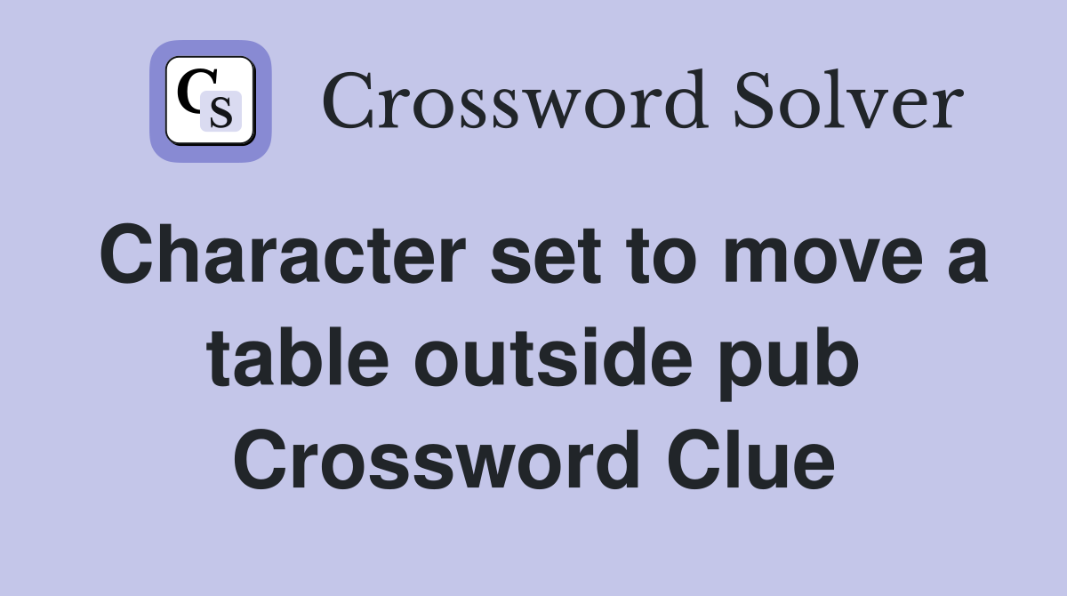 Character set to move a table outside pub Crossword Clue