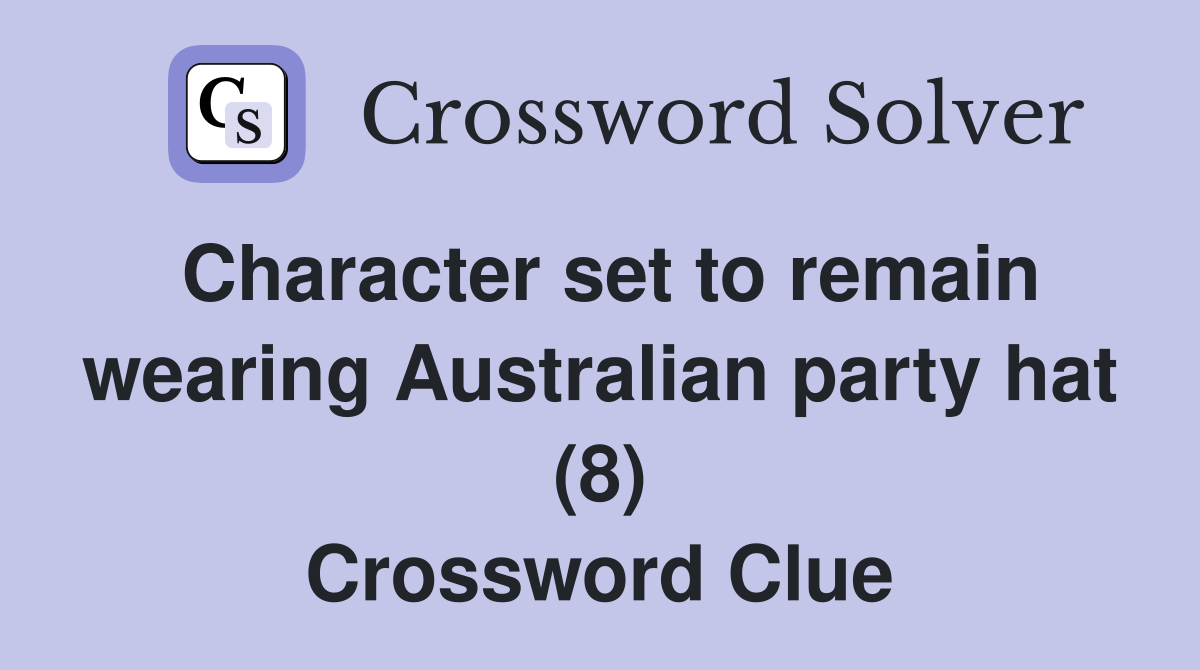 Character set to remain wearing Australian party hat (8) Crossword Clue