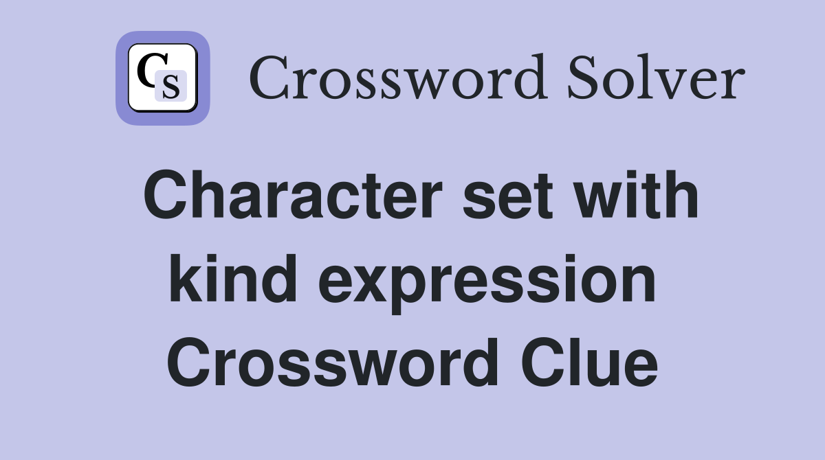 Character set with kind expression Crossword Clue