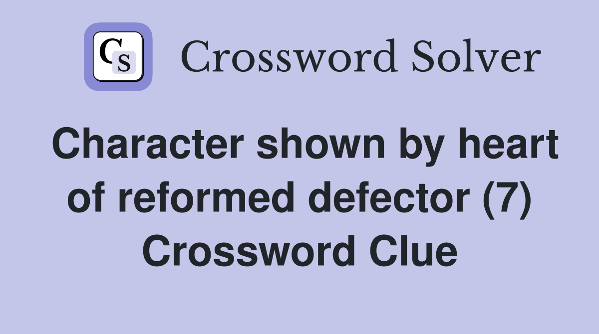 Character shown by heart of reformed defector (7) Crossword Clue