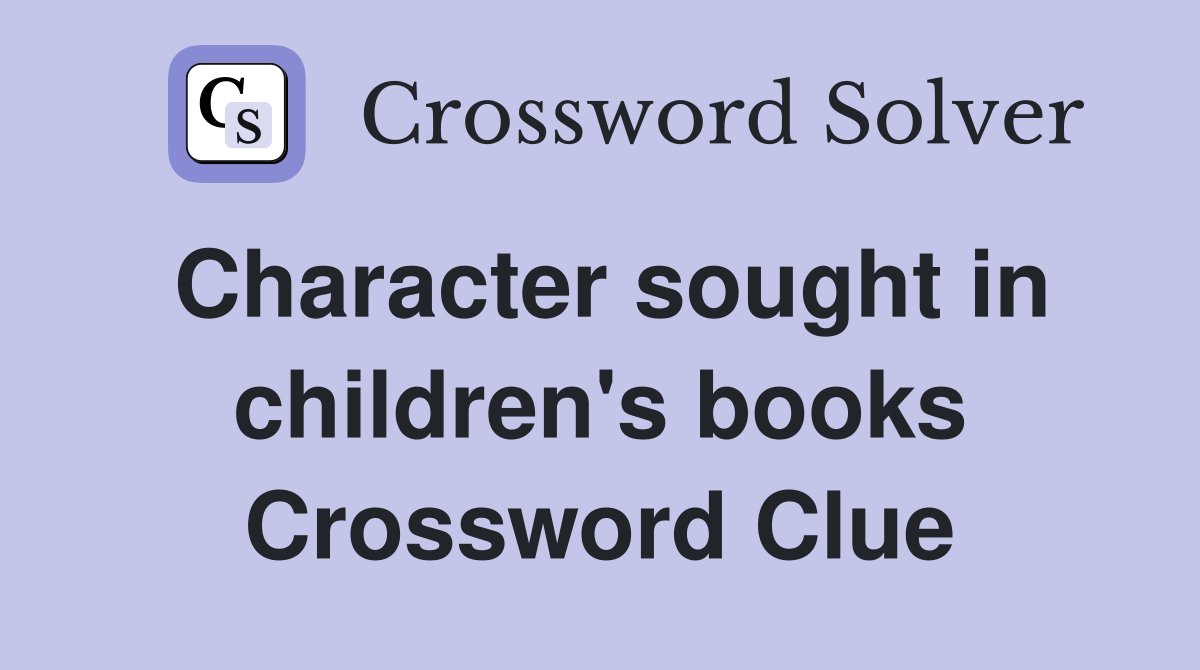 Character sought in children's books Crossword Clue