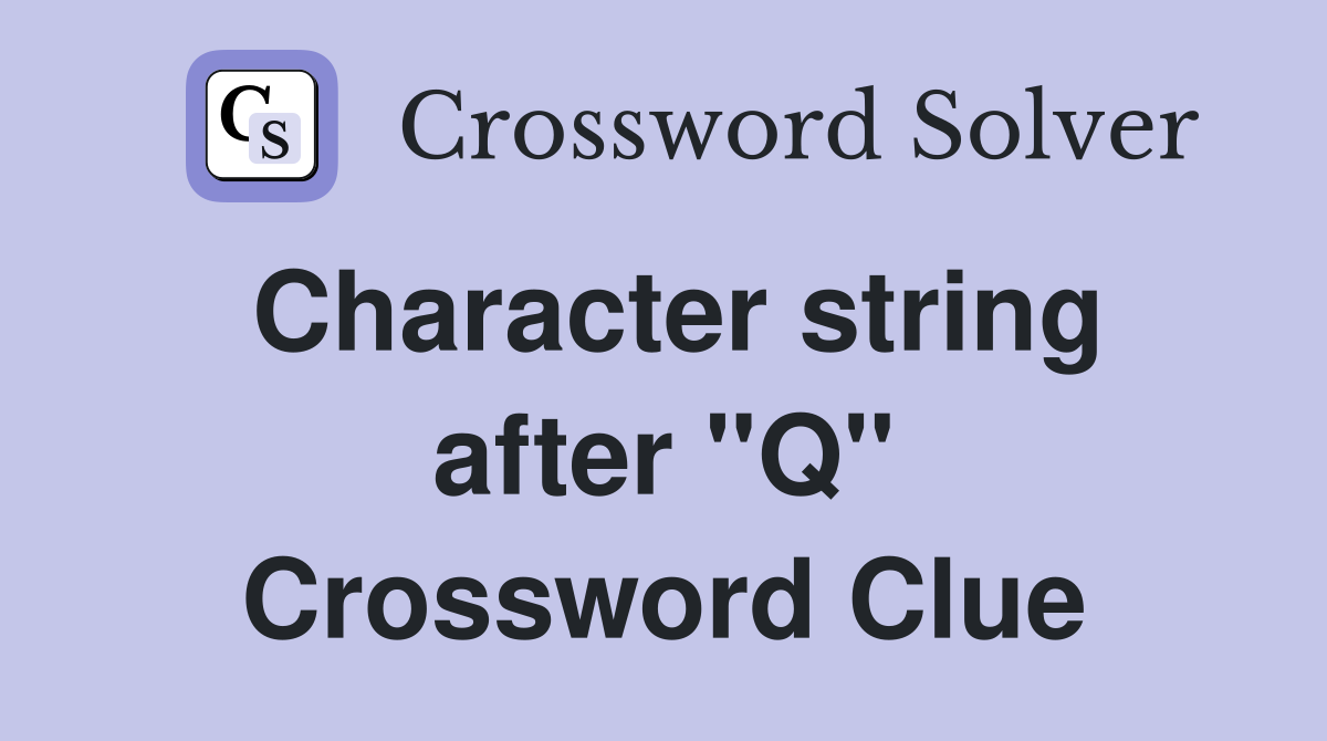 Character string after "Q" Crossword Clue
