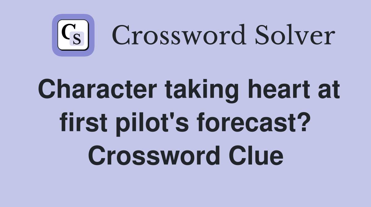 Character taking heart at first pilot's forecast? Crossword Clue