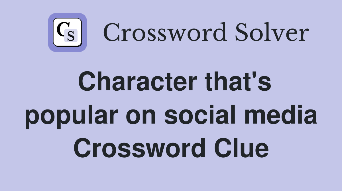 Character that's popular on social media Crossword Clue