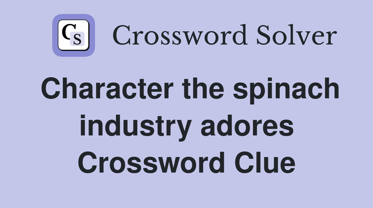 Character the spinach industry adores Crossword Clue