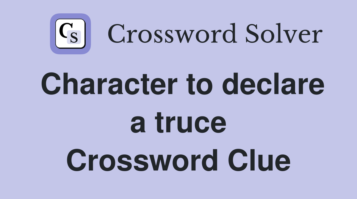 Character to declare a truce Crossword Clue