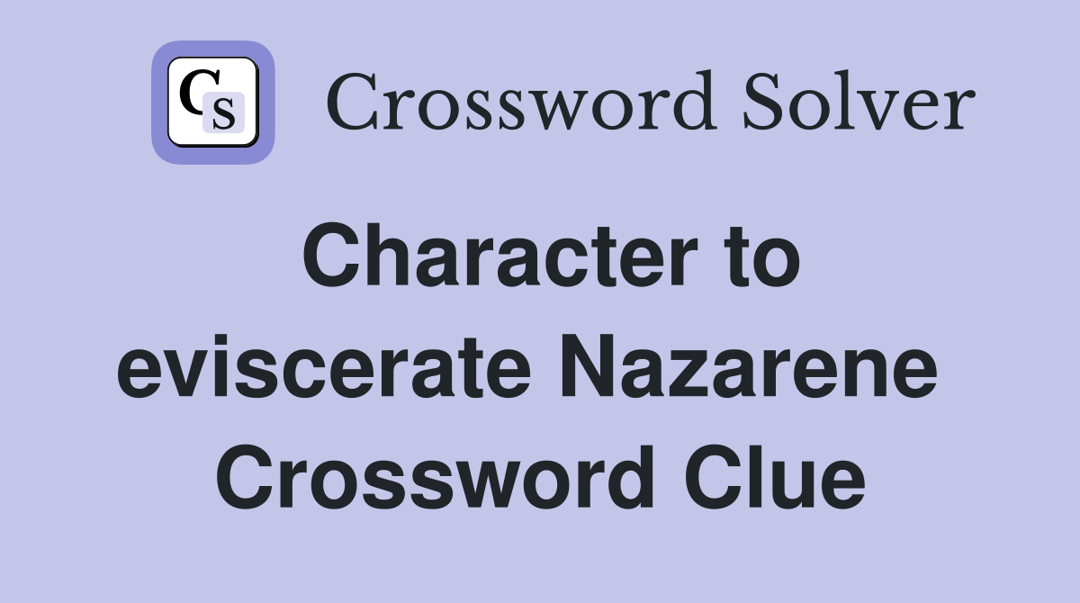 Character to eviscerate Nazarene  Crossword Clue