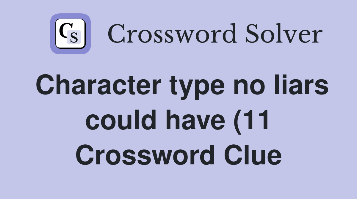 Character type no liars could have (11) Crossword Clue Answers Character type no liars could have (11) Crossword Clue Answers
