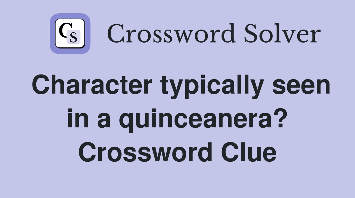 Character typically seen in a quinceanera? Crossword Clue