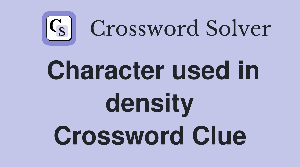 Character used in density Crossword Clue