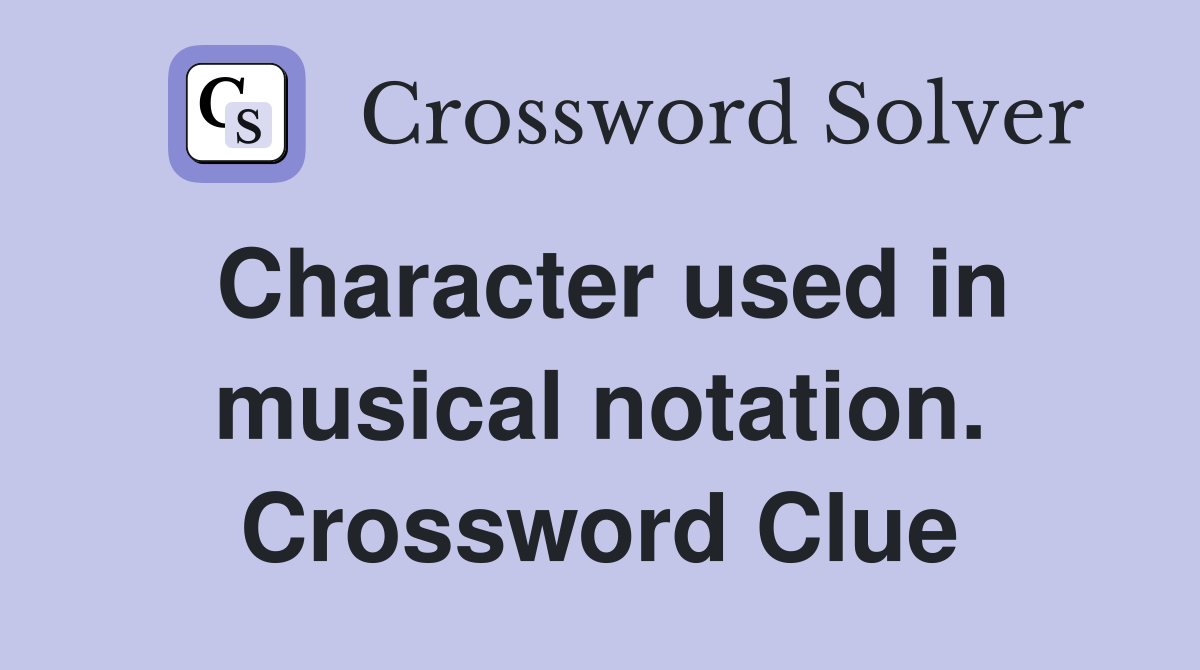 Character used in musical notation. Crossword Clue