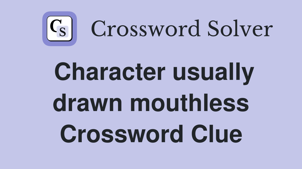 Character usually drawn mouthless Crossword Clue