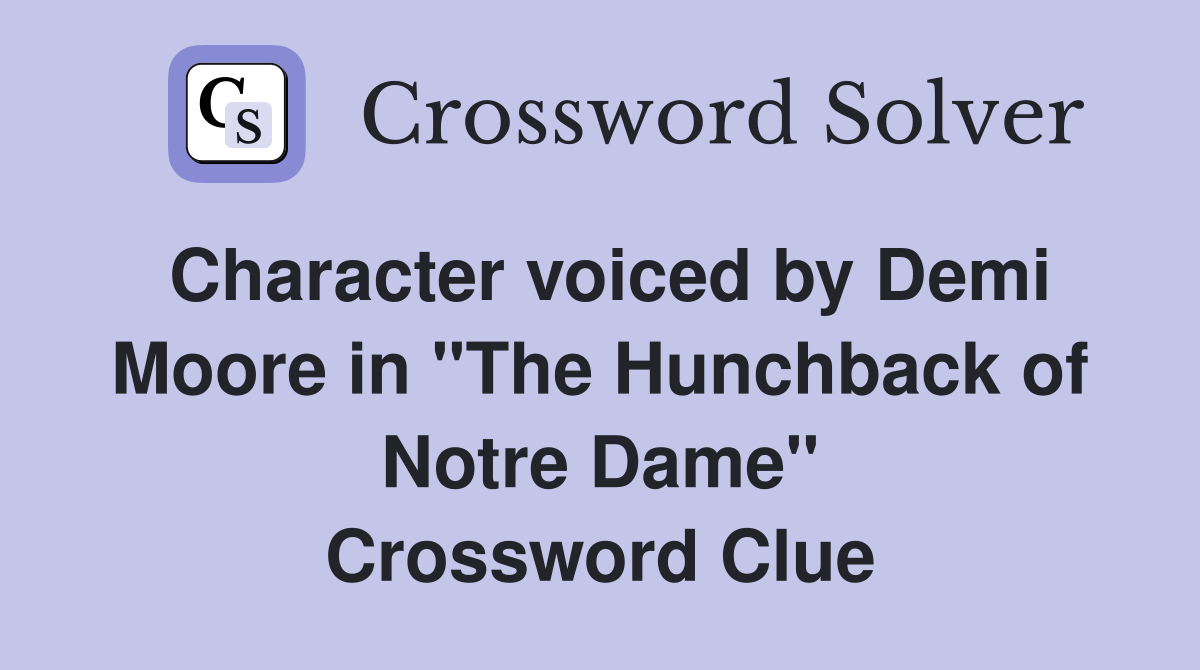 Character voiced by Demi Moore in "The Hunchback of Notre Dame" Crossword Clue