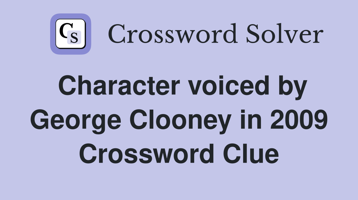 Character voiced by George Clooney in 2009 Crossword Clue