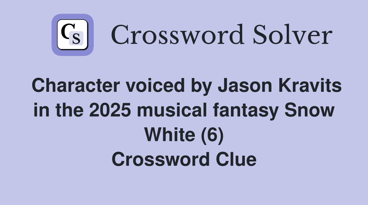 Character voiced by Jason Kravits in the 2025 musical fantasy Snow White (6) Crossword Clue