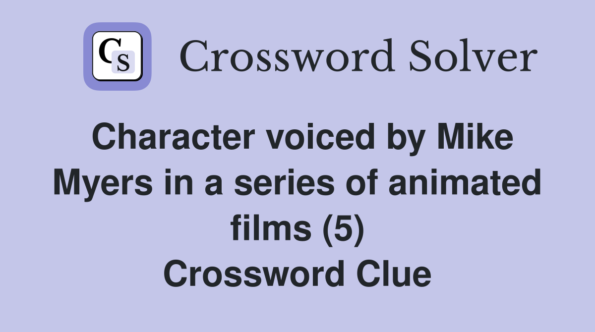 Character voiced by Mike Myers in a series of animated films (5) Crossword Clue