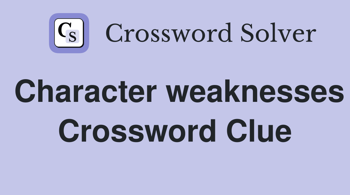 Character weaknesses Crossword Clue