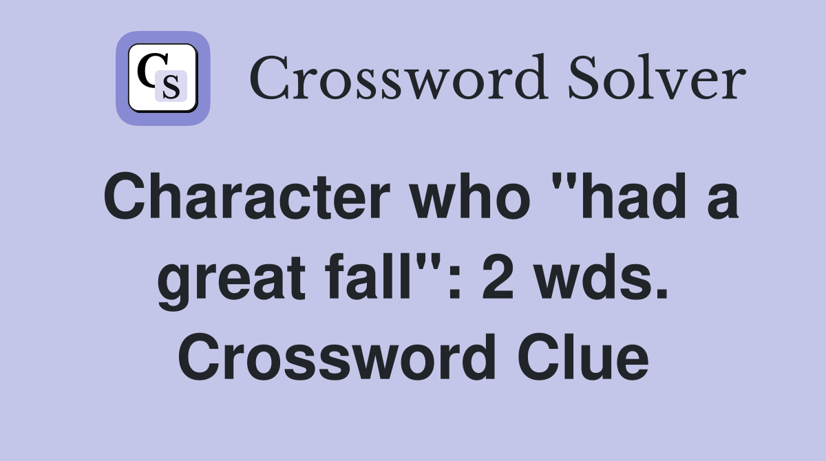 Character who "had a great fall": 2 wds. Crossword Clue