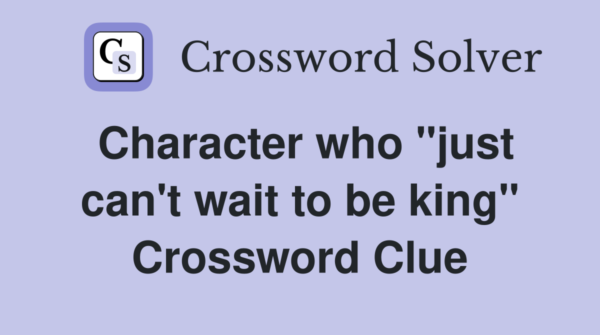 Character who "just can't wait to be king" Crossword Clue