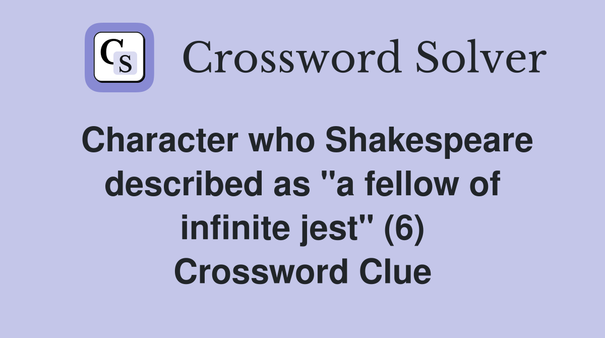 Character who Shakespeare described as "a fellow of infinite jest" (6) Crossword Clue