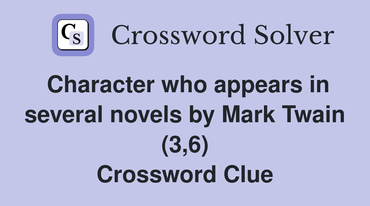 Character who appears in several novels by Mark Twain (3,6) Crossword Clue