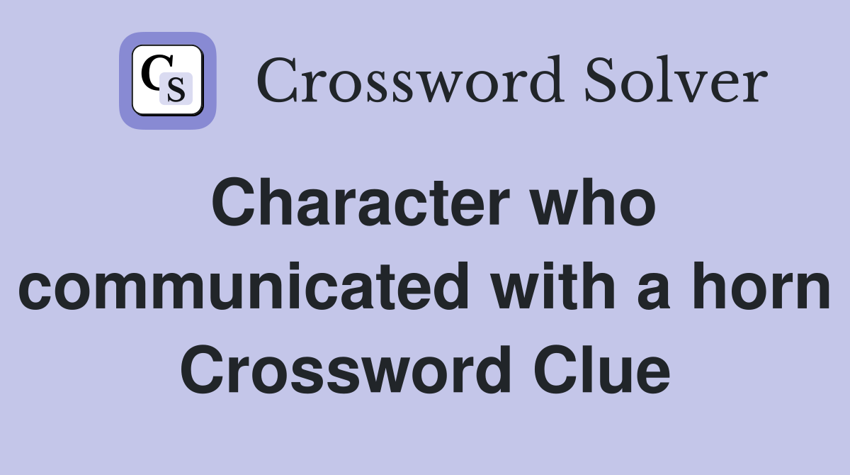 Character who communicated with a horn Crossword Clue