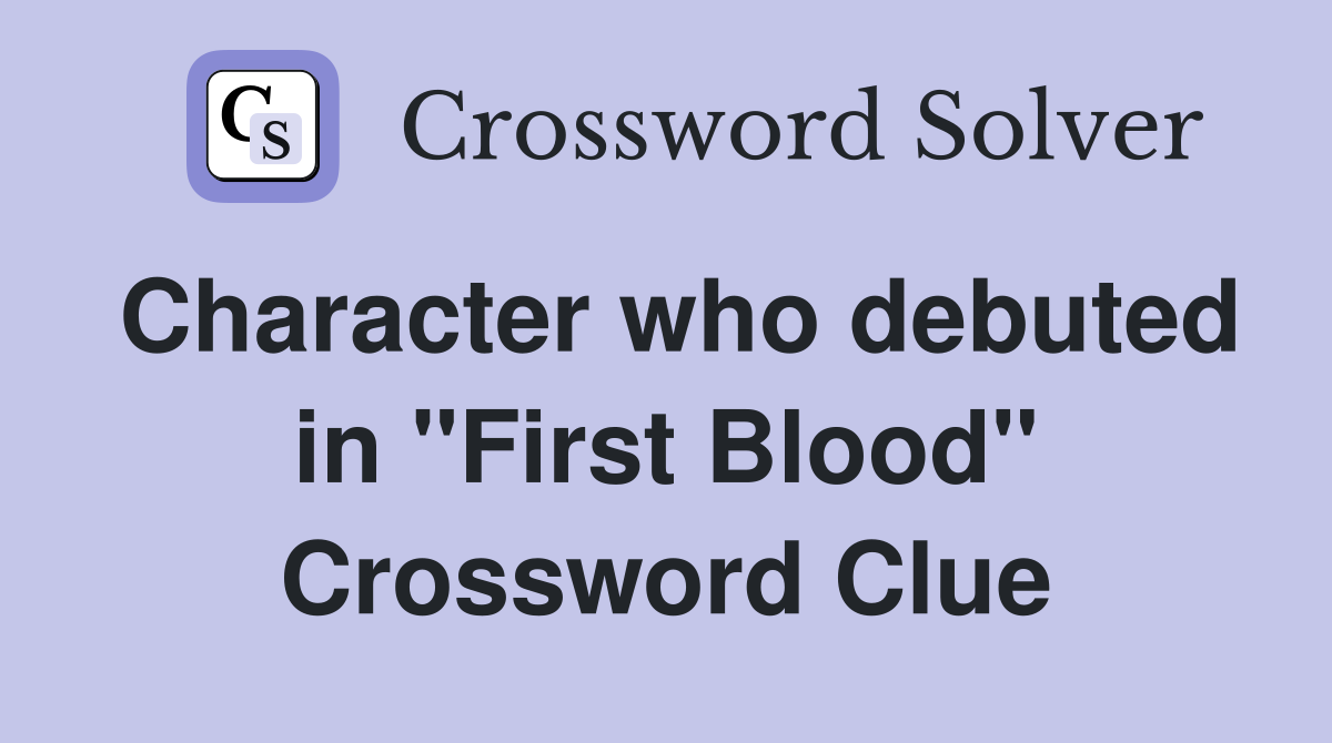 Character who debuted in "First Blood" Crossword Clue