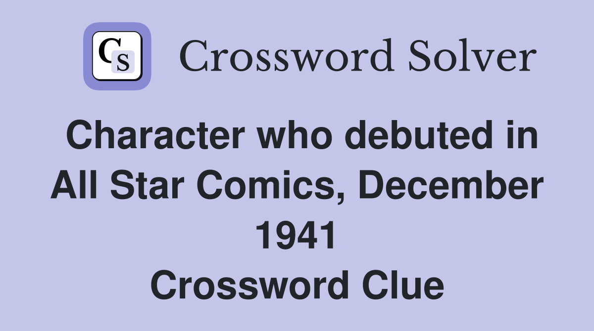 Character who debuted in All Star Comics, December 1941 Crossword Clue