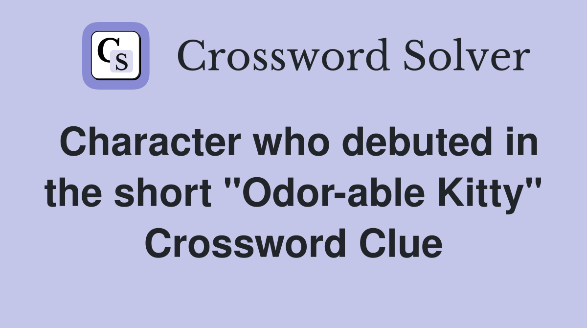 Character who debuted in the short "Odor-able Kitty" Crossword Clue