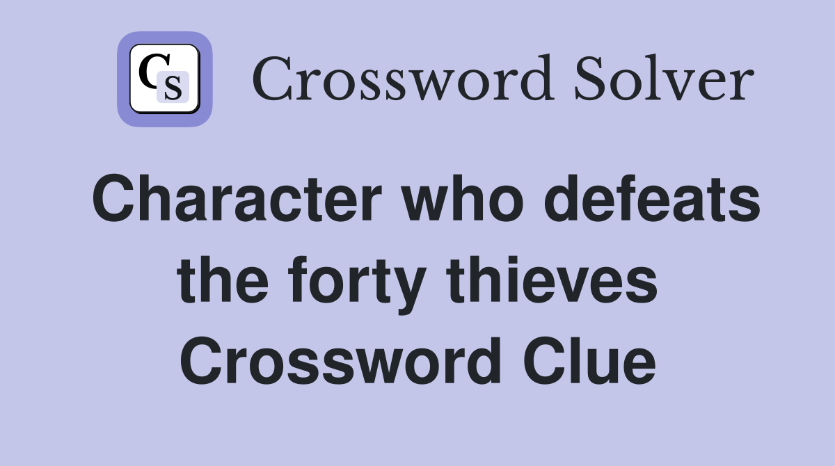 Character who defeats the forty thieves Crossword Clue
