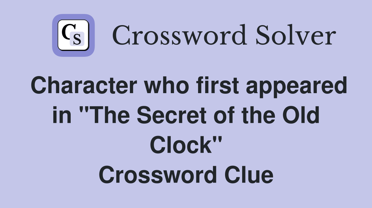 Character who first appeared in "The Secret of the Old Clock" Crossword Clue