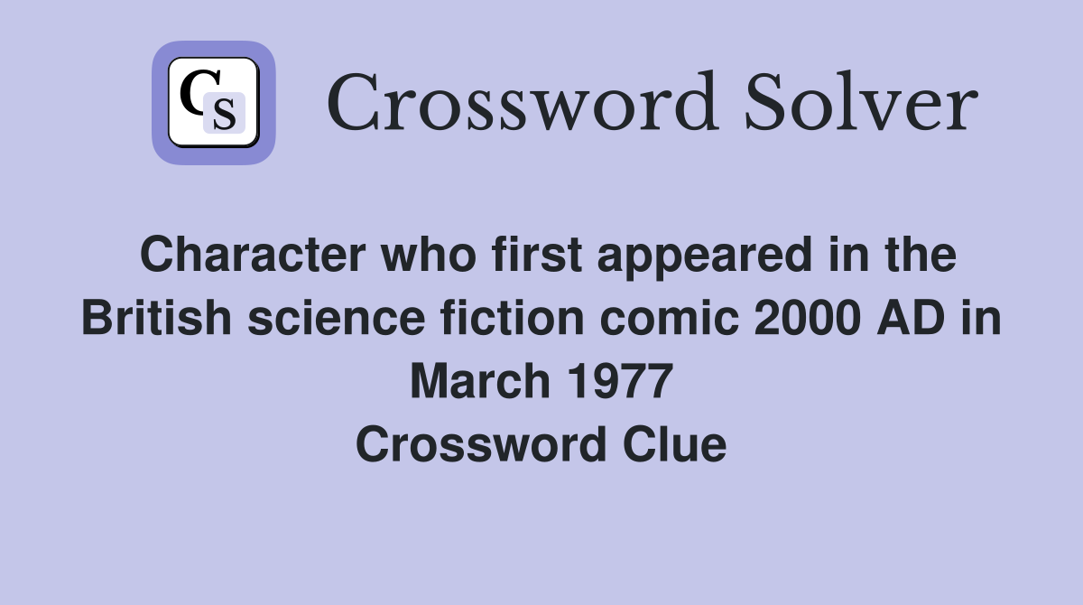 Character who first appeared in the British science fiction comic 2000 AD in March 1977 Crossword Clue