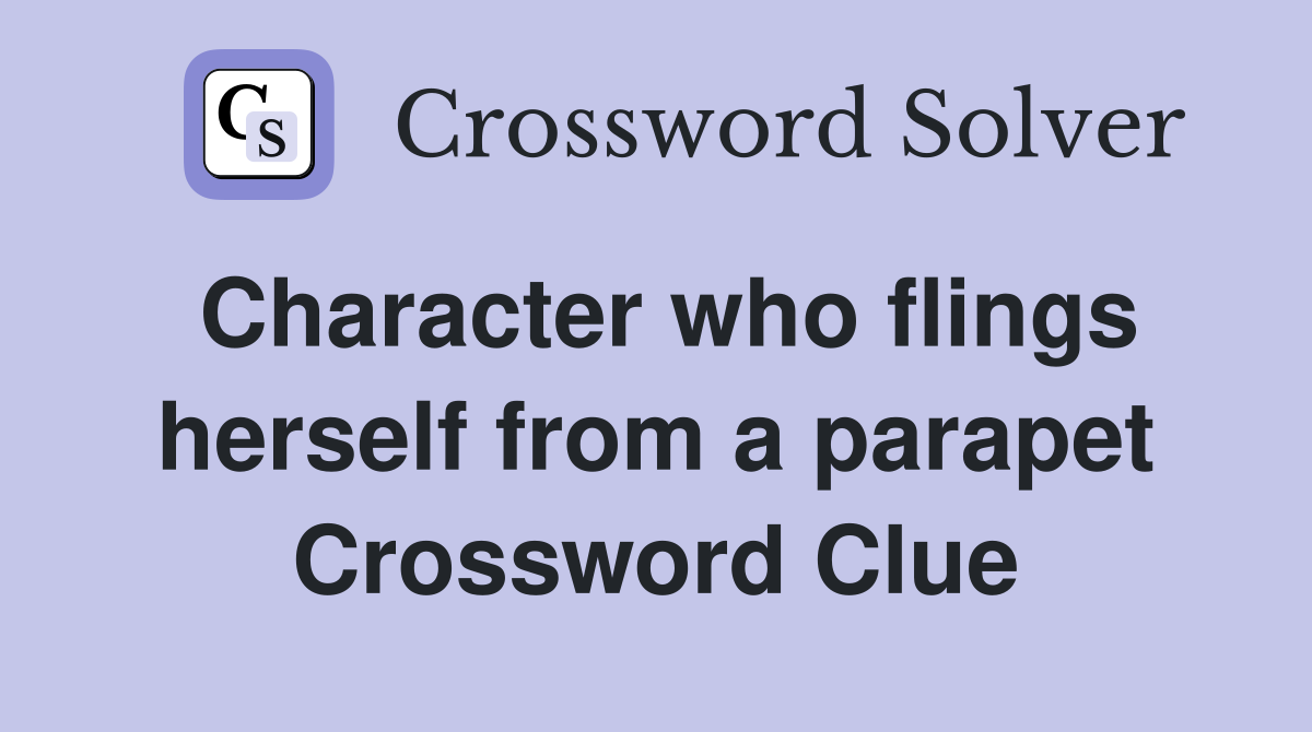 Character who flings herself from a parapet Crossword Clue