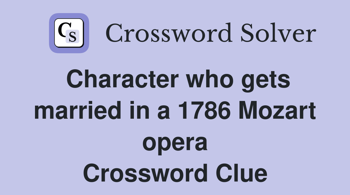 Character who gets married in a 1786 Mozart opera Crossword Clue