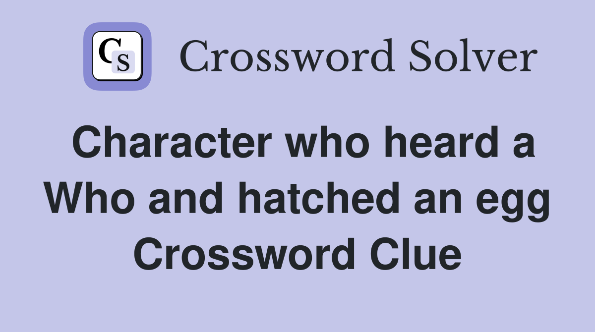 Character who heard a Who and hatched an egg Crossword Clue