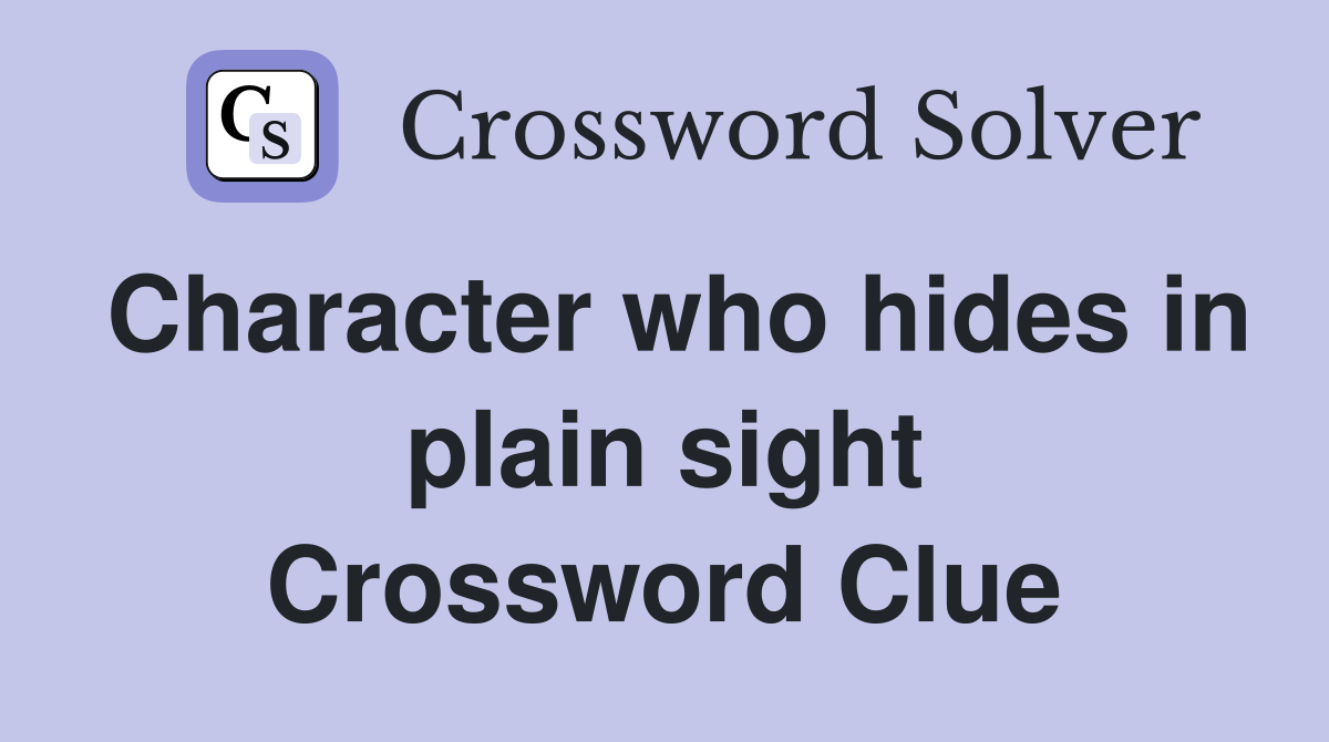 Character who hides in plain sight Crossword Clue
