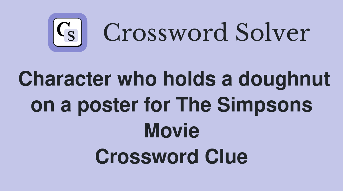 Character who holds a doughnut on a poster for The Simpsons Movie Crossword Clue