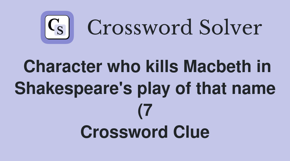 Character who kills Macbeth in Shakespeare #39 s play of that name (7 Character who kills Macbeth in Shakespeare #39 s play of that name (7