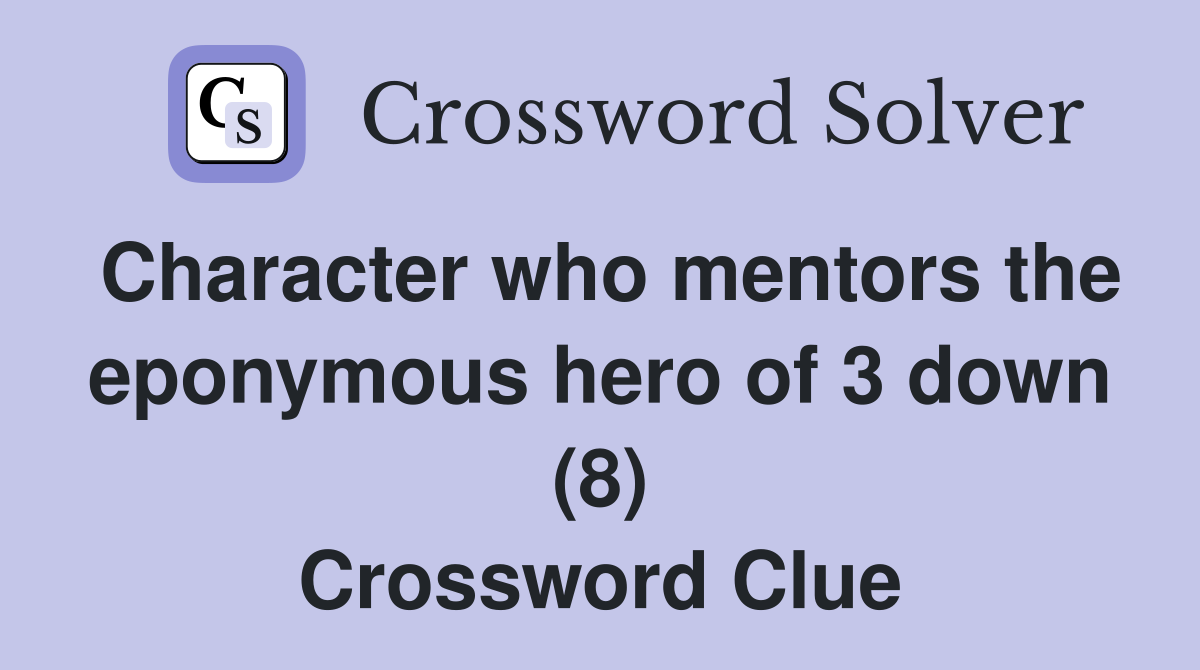Character who mentors the eponymous hero of 3 down (8) Crossword Clue