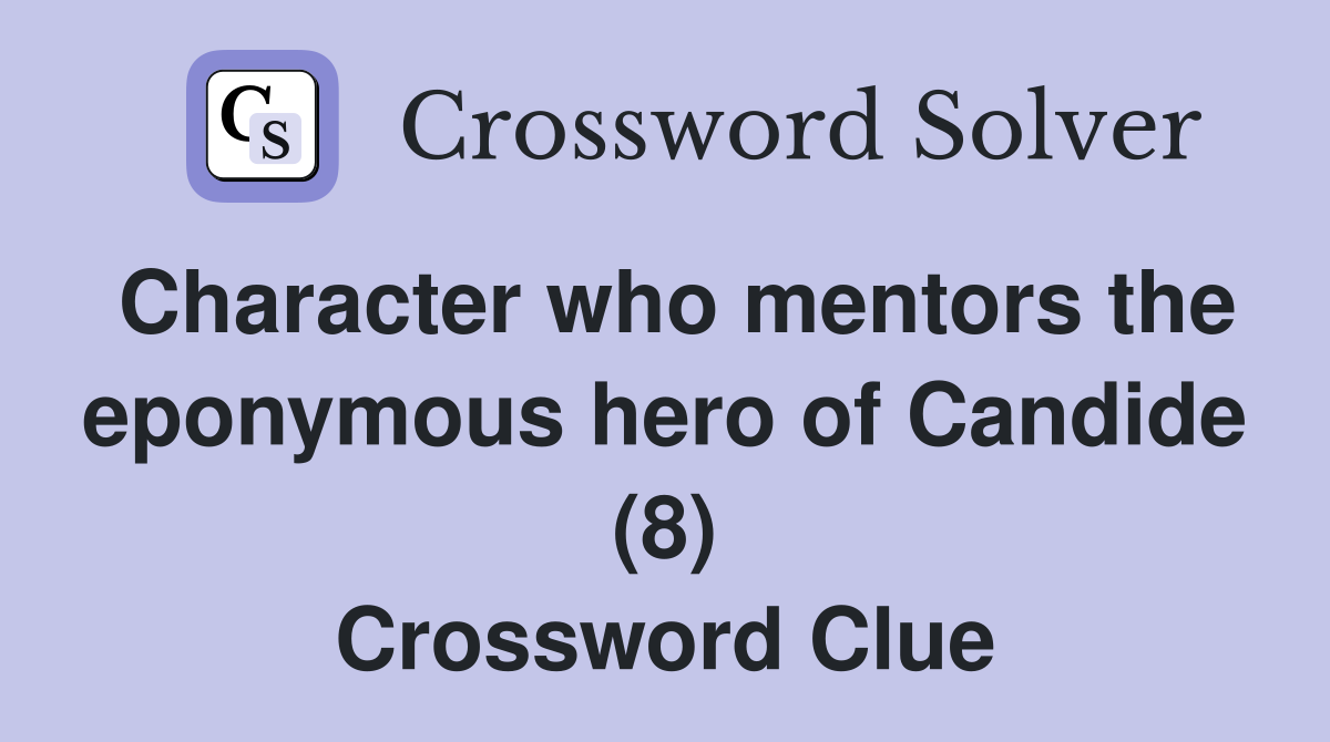 Character who mentors the eponymous hero of Candide (8) Crossword Clue