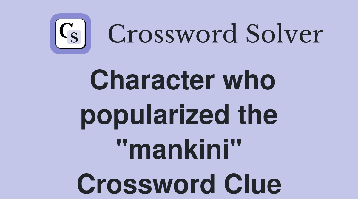 Character who popularized the "mankini" Crossword Clue