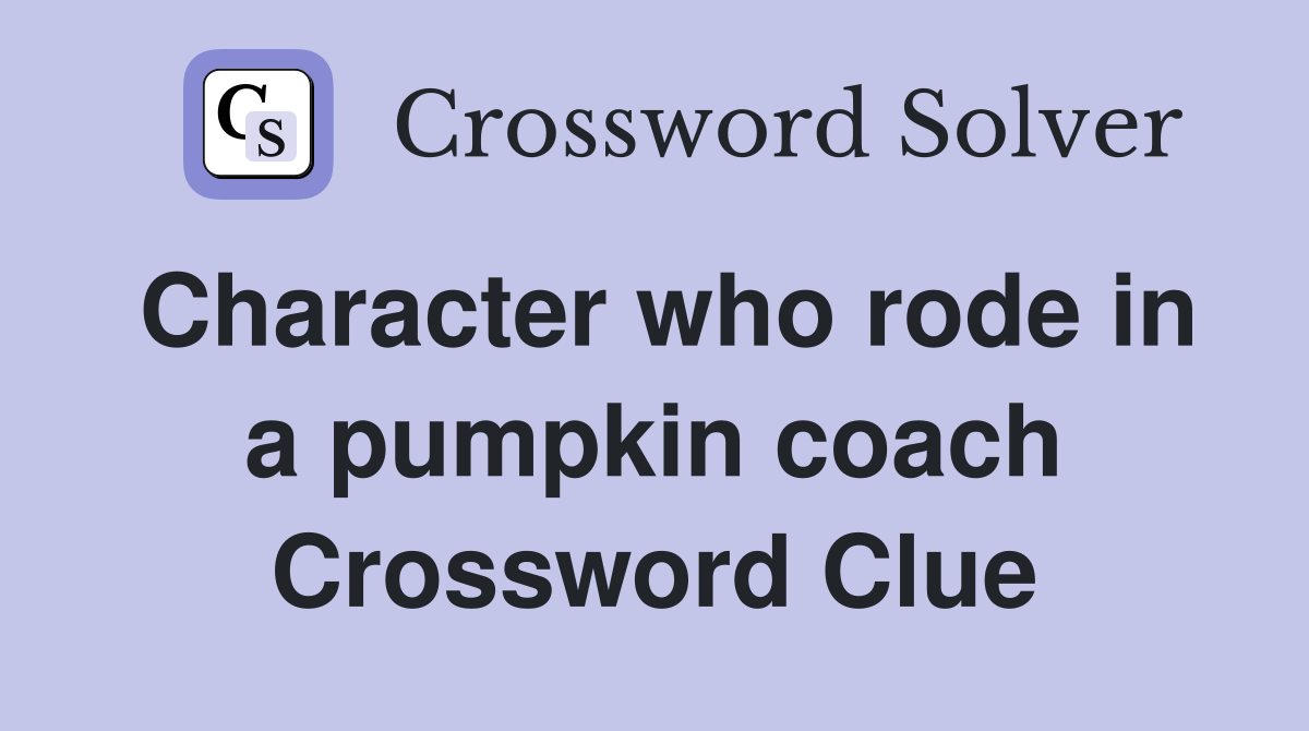 Character who rode in a pumpkin coach Crossword Clue