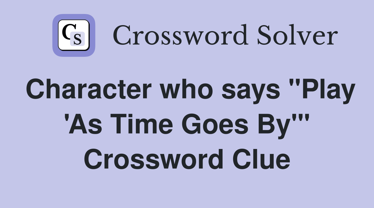 Character who says "Play 'As Time Goes By'" Crossword Clue