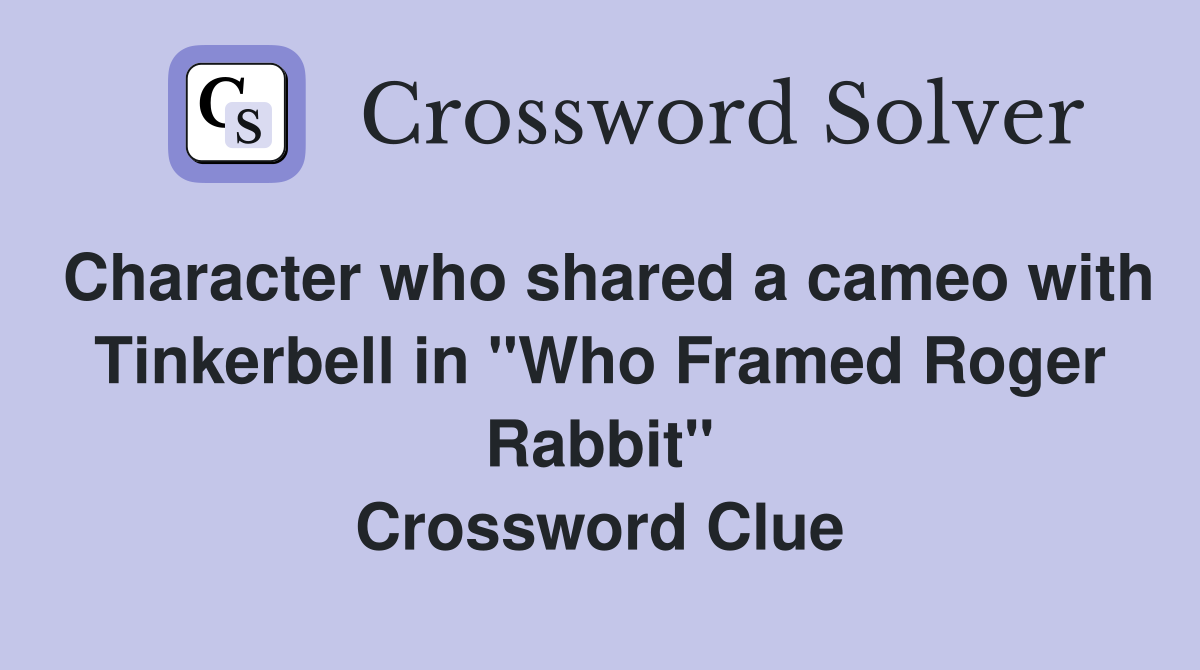 Character who shared a cameo with Tinkerbell in "Who Framed Roger Rabbit" Crossword Clue