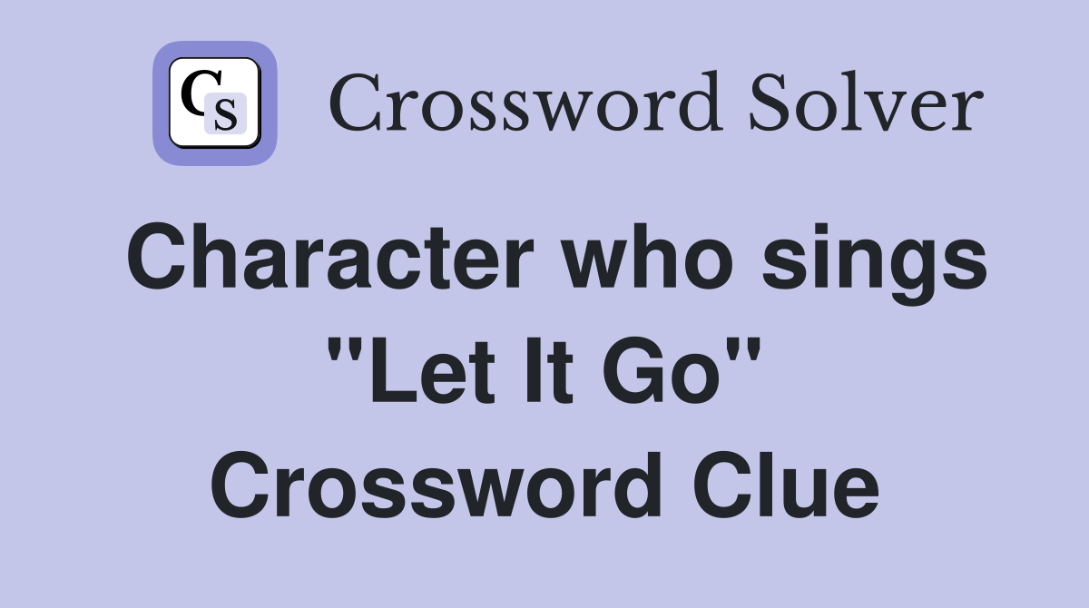Character who sings "Let It Go" Crossword Clue