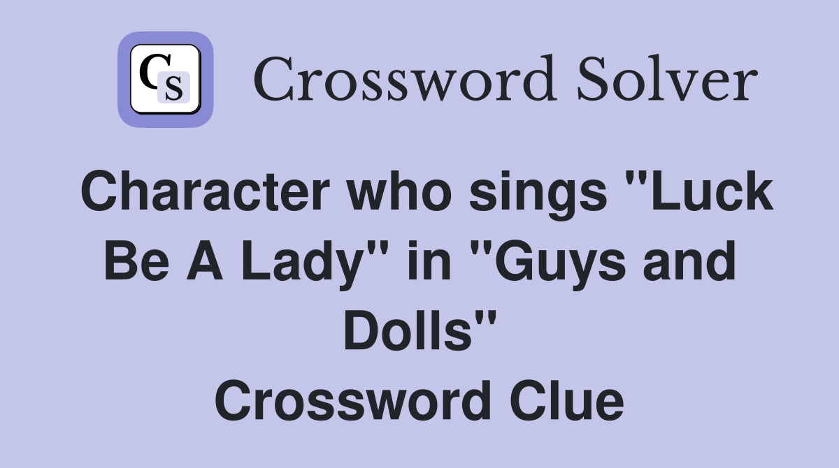 Character who sings "Luck Be A Lady" in "Guys and Dolls" Crossword Clue